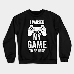 I Paused My Game To Be Here, Funny Retro Vintage Video Gamer Crewneck Sweatshirt